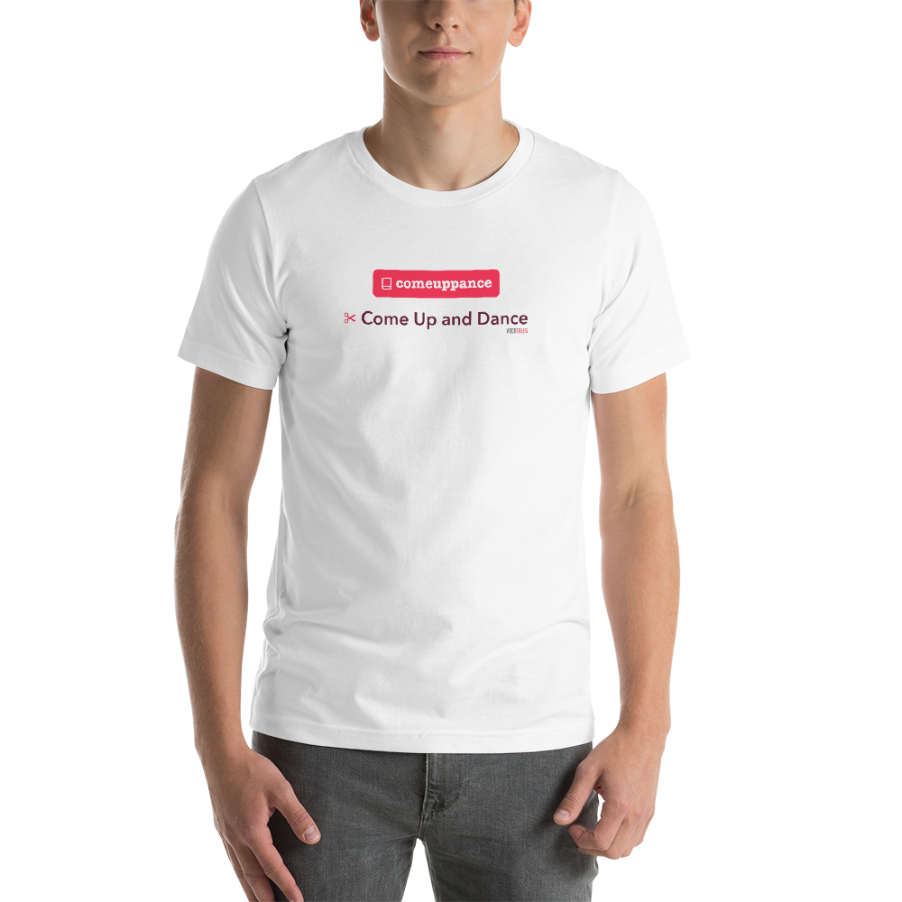 Comeuppance | Come Up and Dance - Short-Sleeve Unisex T-Shirt (Men)