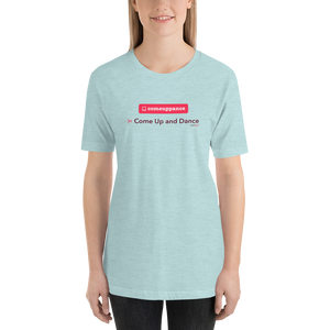 Comeuppance | Come Up and Dance - Short-Sleeve Unisex T-Shirt (Women)